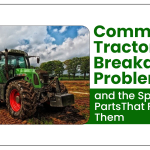 Common Tractor Breakdown Problems & Spare Parts That Fix Them